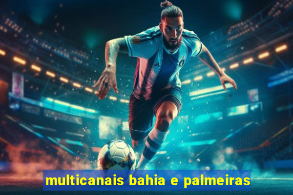 multicanais bahia e palmeiras